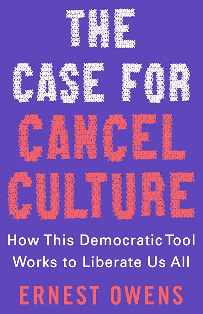 The Case for Cancel Culture: How This Democratic Tool Works to Liberate Us  All: Owens, Ernest: 9781250280930: Amazon.com: Books
